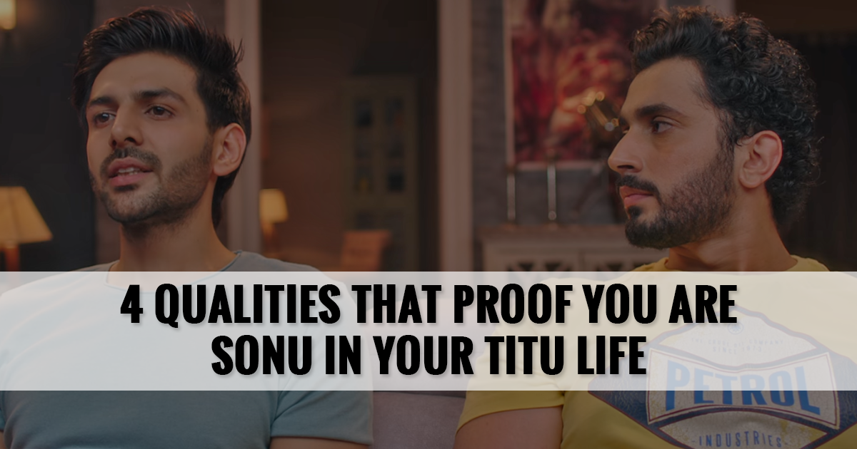 4 qualities that prove you are Sonu in your Titu life
