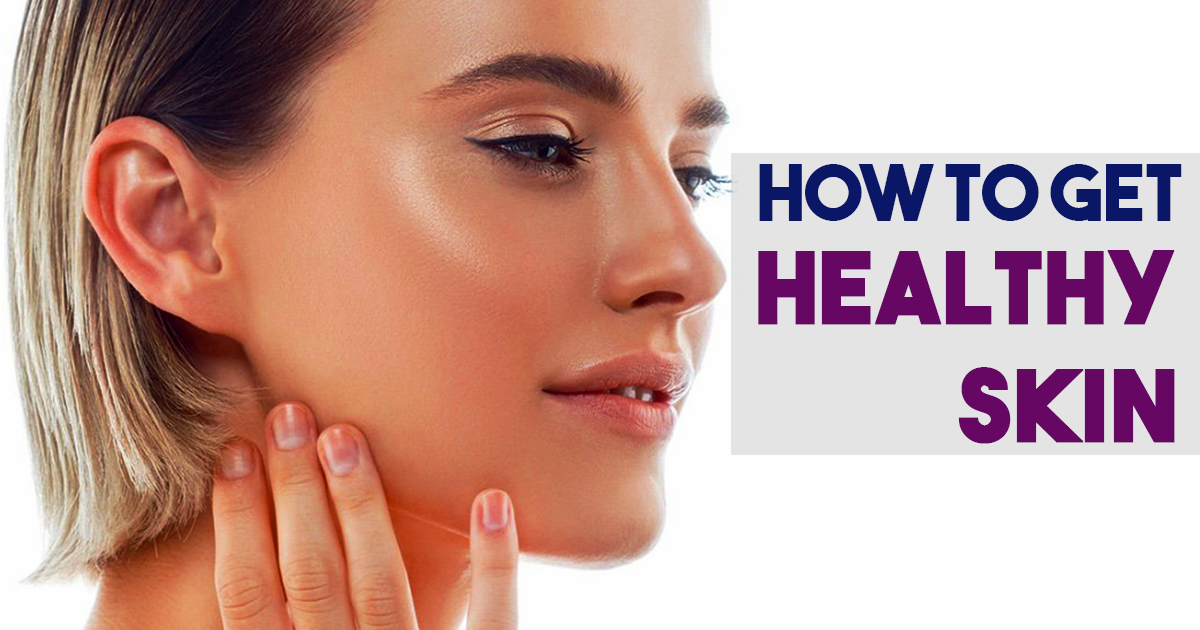How to Get Healthy Skin