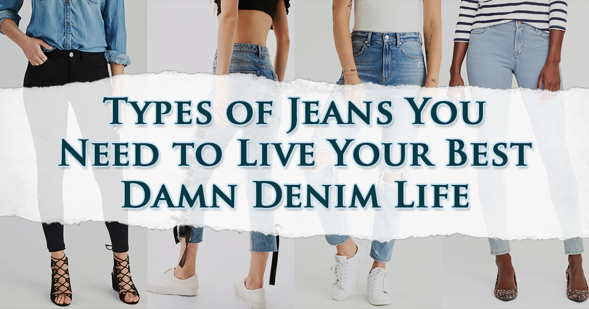 5 Types of Jeans You Need to Live Your Best Damn Denim Life