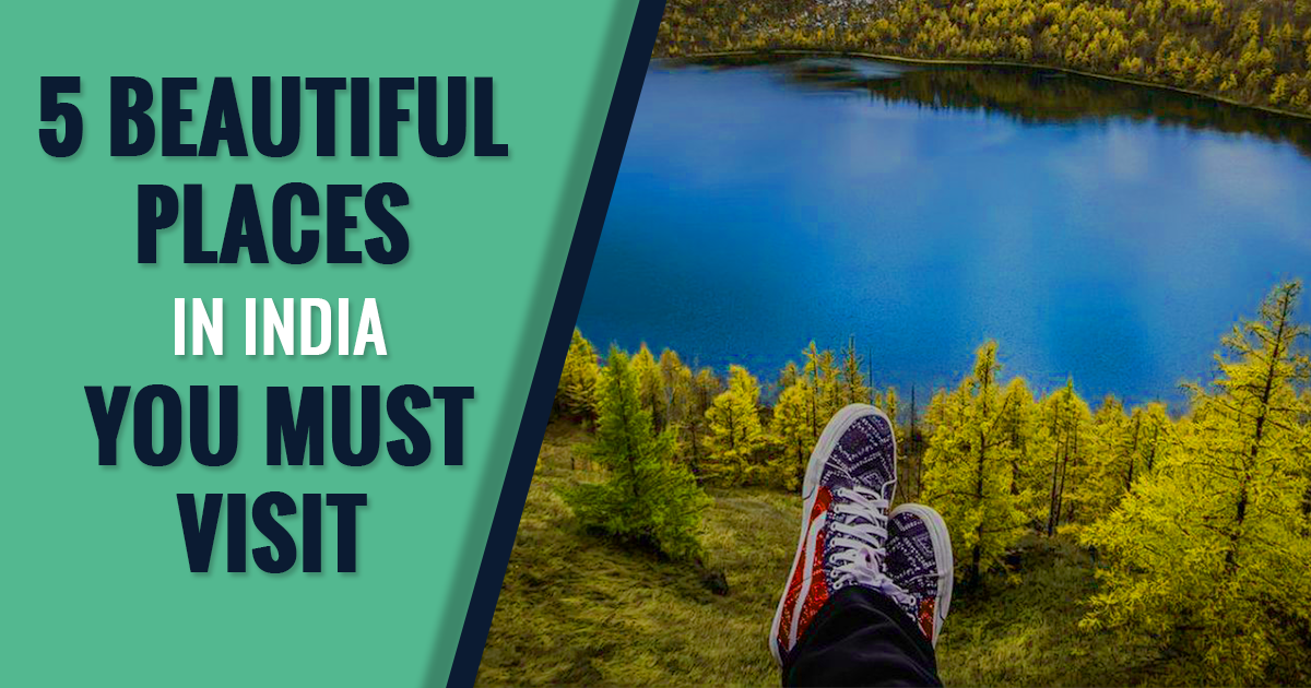 5 Beautiful Places in India You Must Visit