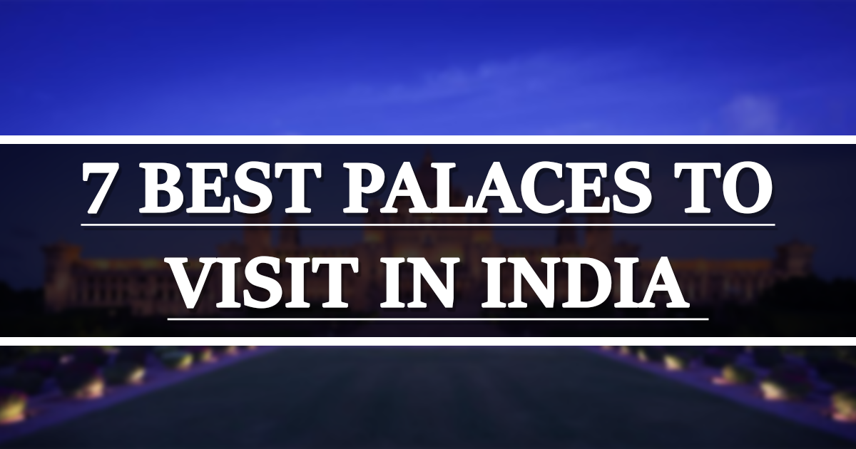 7 Best Palaces to Visit in India