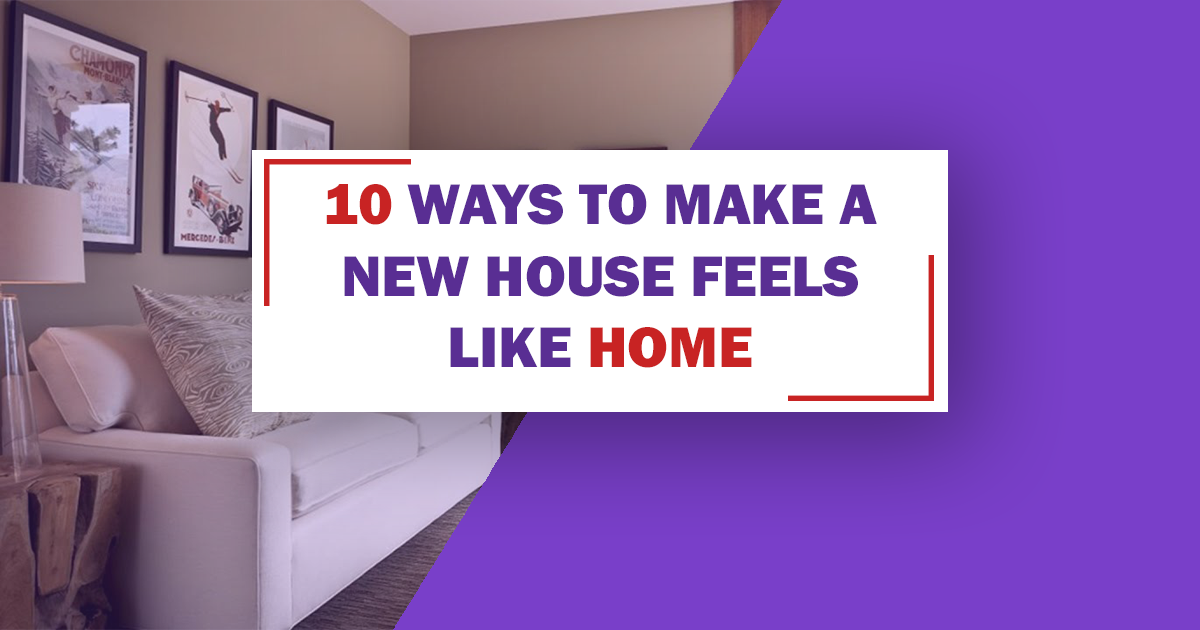 10 Ways to Make a New House Feel Like Home