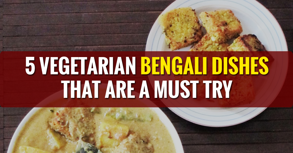 5 vegetarian Bengali dishes that are a must try for everyone