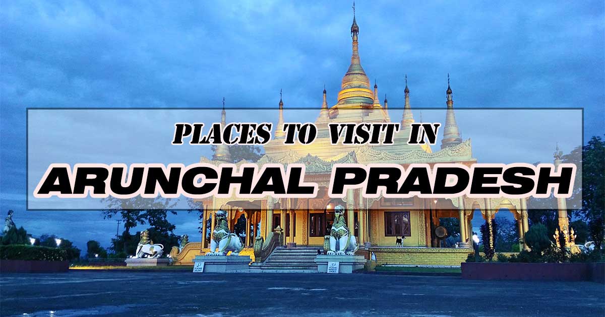 Places to visit in Arunanchal Pradesh
