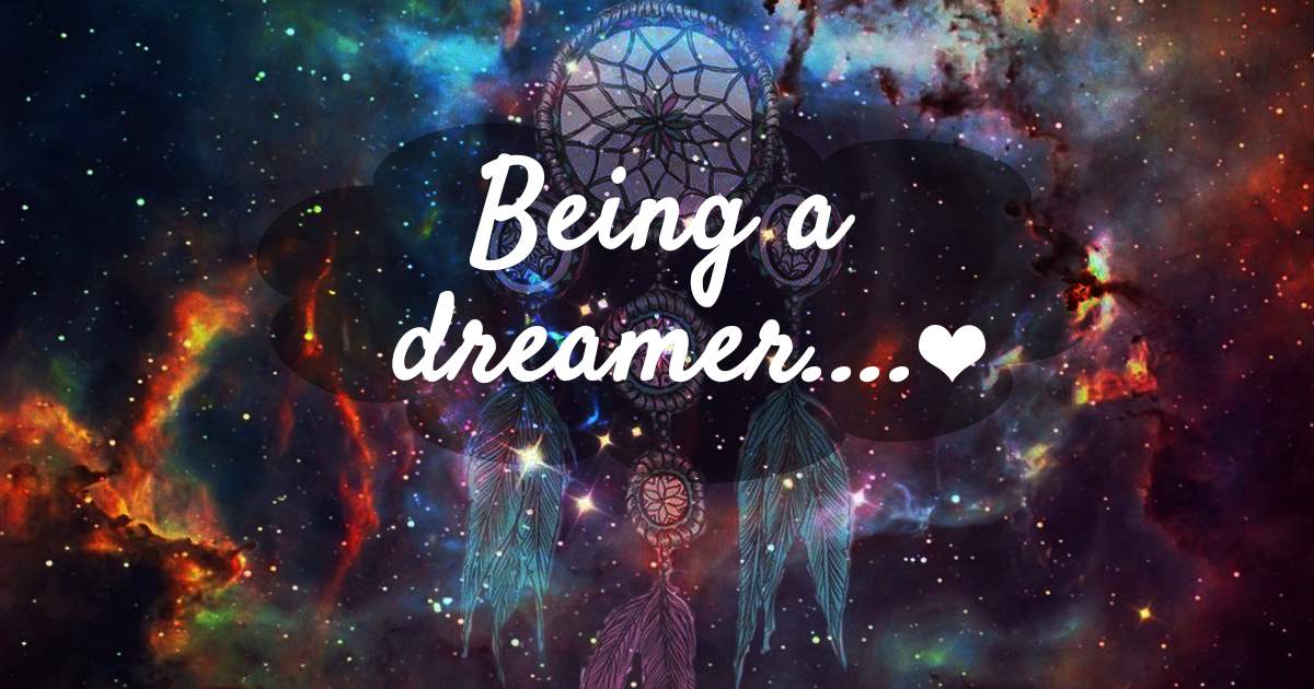 Being a Dreamer...